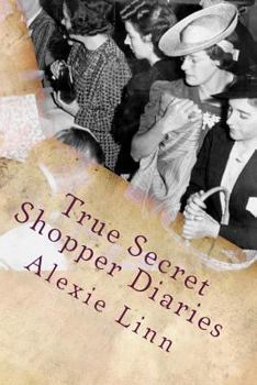 Paperback True Secret Shopper Diaries: How To NOT Get Caught Book