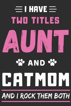 Paperback I Have Two Titles Aunt And Cat Mom And I Rock Them Both: lined notebook, funny gift for aunt, mothers Book