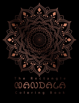 Paperback The Rectangle Mandala Coloring Book: Over 75 Mandala Designs For Stress Relief, Relaxation and Art Therapy Great Gift for Adults, Mom, Dad Book