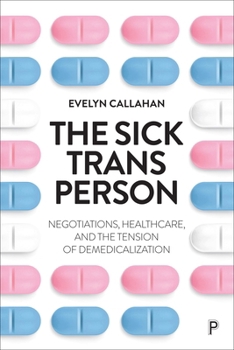 The Sick Trans Person: Negotiations, Healthcare and the Tension of Demedicalization