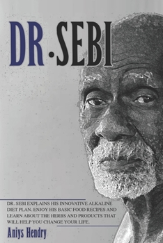 Paperback Dr. Sebi: Alkaline Diet For Weight Loss. Detox Your Body With Recipes, Herbs And Products To Reduce Risk Of Disease. Book