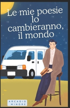 Le mie poesie lo cambieranno, il mondo!