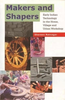 Hardcover Makers and Shapers: Early Indian Technology in the Home, Village and Urban Workshop Book