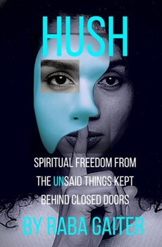 Paperback Hush: Spiritual Freedom from the Unsaid Things Kept Behind Closed Doors Book