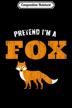 Paperback Composition Notebook: Pretend I'm A Fox Journal/Notebook Blank Lined Ruled 6x9 100 Pages Book