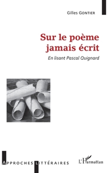 Sur le poème jamais écrit: En lisant Pascal Quignard (Approches Littéraires) (French Edition)