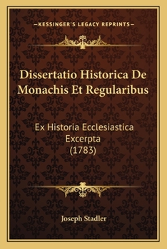 Paperback Dissertatio Historica De Monachis Et Regularibus: Ex Historia Ecclesiastica Excerpta (1783) [Latin] Book