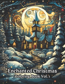 Paperback Enchanted Christmas Coloring Book Vol. 1: A Magical Holiday Experience Christmas Coloring Book For Adults And Kids Featuring Enchanted Christmas Winte Book
