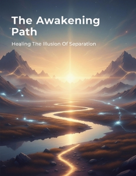 Paperback The Awakening Path: Healing The Illusion Of Separation Book