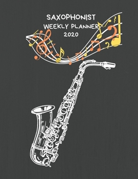 Paperback Saxophonist Weekly Planner 2020: Sax Player Gift Idea For Men & Women Musicians - Saxophonist Weekly Planner Music Note Book - To Do List & Notes Sect Book