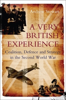 Hardcover A Very British Experience: Coalition, Defence and Strategy in the Second World War Book