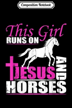 Composition Notebook: This Girl Runs On Jesus And Horses Horse Riding God Gift  Journal/Notebook Blank Lined Ruled 6x9 100 Pages
