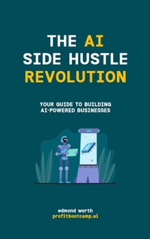 Paperback The AI Side Hustle Revolution: Your Guide to Building AI-Powered Businesses Book