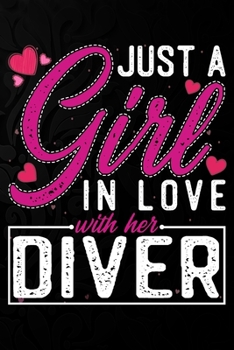 Paperback Just A Girl In Love With Her Diver: Cute Valentine's day or anniversary notebook for a girl whose boyfriend or husband is an awesome Diver. 100 Pages Book