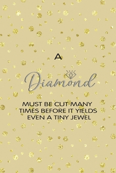 Paperback A Diamond Must Be Cut Many Times Before It Yields Even A Tiny Jewel: Notebook Journal Composition Blank Lined Diary Notepad 120 Pages Paperback Golden Book