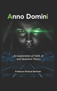 Paperback Anno Domini: An exploration of Faith, AI and Quantum Theory Book