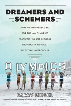 Paperback Dreamers and Schemers: How an Improbable Bid for the 1932 Olympics Transformed Los Angeles from Dusty Outpost to Global Metropolis Book
