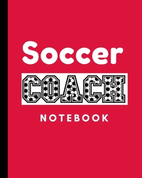 Soccer Coach Notebook: Winning and Competitive Combination Soccer Field Diagram Winning Plays Strategy Planning Strategy Skill Set Goalkeepers Defenders Midfielder Forwards