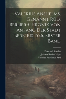 Paperback Valerius Anshelms, genannt Rüd, Berner-Chronik von Anfang der Stadt Bern bis 1526, Erster Band [German] Book