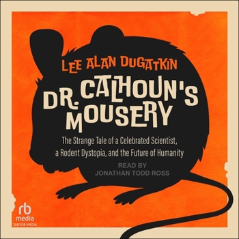 Audio CD Dr. Calhoun's Mousery: The Strange Tale of a Celebrated Scientist, a Rodent Dystopia, and the Future of Humanity Book