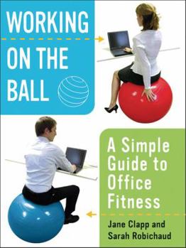 Hardcover Working on the Ball: A Simple Guide to Office Fitness Book