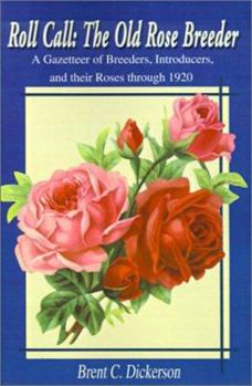 Paperback Roll Call-The Old Rose Breeder: A Gazetteer of Breeders, Introducers, and Their Roses Through 1920 Book