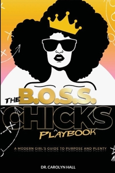 Paperback The B.O.S.S. Chicks Playbook: A Modern Girl's Guide to Purpose and Plenty Book
