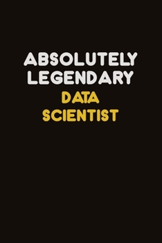 Paperback Absolutely Legendary Data Scientist: Career journal, notebook and writing journal for encouraging men, women and kids. A framework for building your c Book