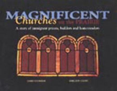 Paperback Magnificent Churches on the Prairie: A Story of Immigrant Priests, Builders, and Homesteaders Book