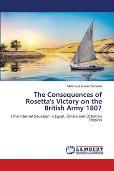 Paperback The Consequences of Rosetta's Victory on the British Army 1807 Book