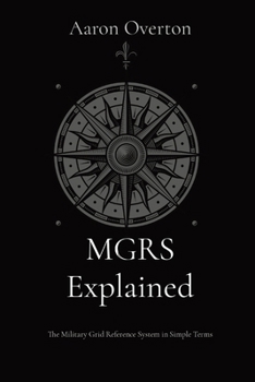 MGRS Explained: The Military Grid Reference System in Simple Terms