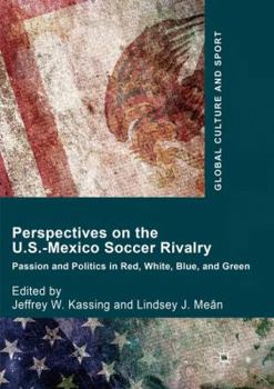 Paperback Perspectives on the U.S.-Mexico Soccer Rivalry: Passion and Politics in Red, White, Blue, and Green Book