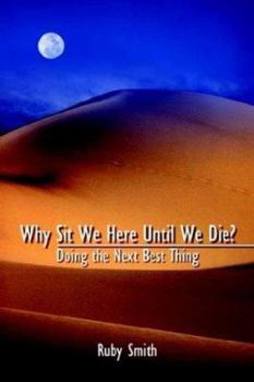 Paperback Why Sit We Here Until We Die?: Doing the Next Best Thing Book