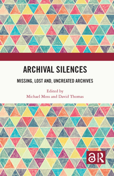 Paperback Archival Silences: Missing, Lost And, Uncreated Archives Book