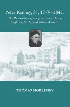 Paperback Peter Kenney, SJ, 1779-1841: The Restoration of the Jesuits in Ireland, England, Sicily, and North America Book