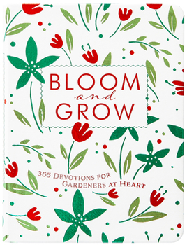 Imitation Leather Bloom and Grow: 365 Devotions for Gardeners at Heart Book