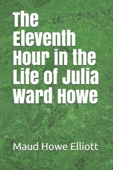 Paperback The Eleventh Hour in the Life of Julia Ward Howe Book