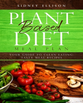 Paperback Plant Based Diet Meal Plan: Your Guide to Clean Eating: Tasty Meal Recipes Book
