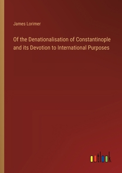 Paperback Of the Denationalisation of Constantinople and its Devotion to International Purposes Book