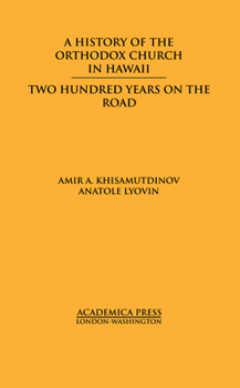 Hardcover A History of the Orthodox Church in Hawaii: Two Hundred Years on the Road Book