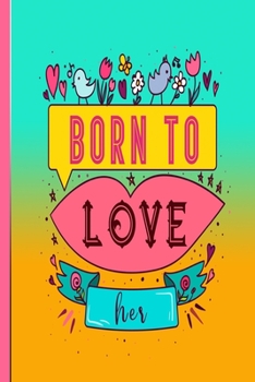 Paperback Born To Love Her: 120 Pagine Per Scrivere Un Libro O Un Taccuino Foderato. [Italian] Book