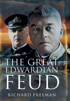 Hardcover The Great Edwardian Naval Feud: Beresford's Vendetta Against 'Jackie' Fisher Book