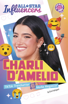 Charli d'Amelio: Tiktok Trendsetter to Media Megastar (Brain Candy Books: All-Star Influencers)