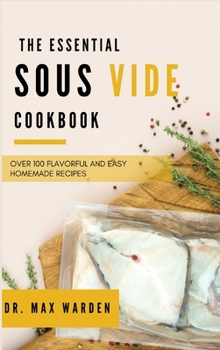 Hardcover The Essential Sous Vide Cookbook: Over 100 Flavorful And Easy Homemade Recipes Book