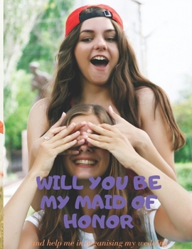 Will you be my Maid of Honor: Easy to use wedding planner 8.5" x 11"