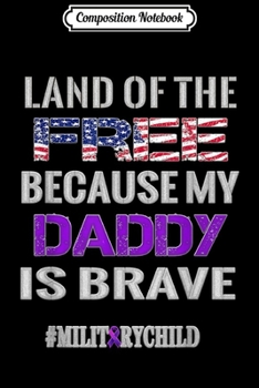 Composition Notebook: Military Child Purple Hoodie Quote Because My Daddy Is Brave Journal/Notebook Blank Lined Ruled 6x9 100 Pages