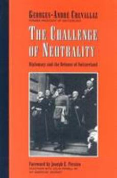 Hardcover The Challenge of Neutrality: Diplomacy and the Defense of Switzerland Book