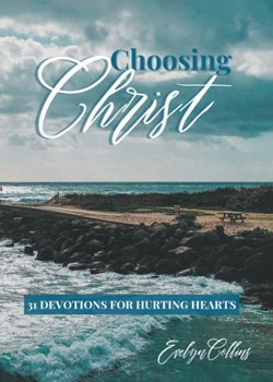 Paperback Choosing Christ: 31 Devotions for Hurting Hearts Book