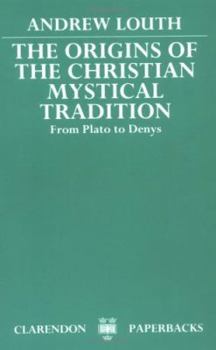 The Origins of the Christian Mystical Tradition: From Plato to Denys