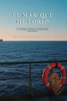 EL MAR QUE ME FORJÓ: De Venezuela a España: La historia real de un hombre que decidió reinventarse sin romperse